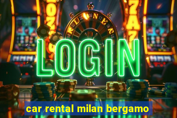 car rental milan bergamo