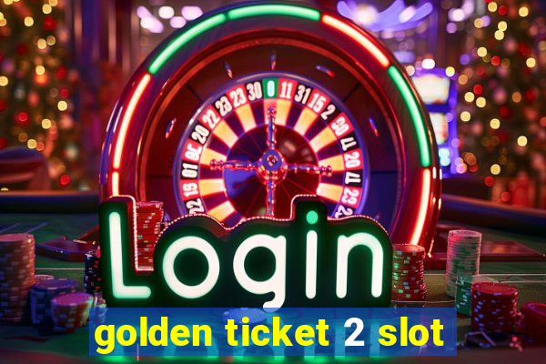 golden ticket 2 slot