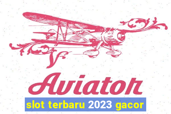 slot terbaru 2023 gacor