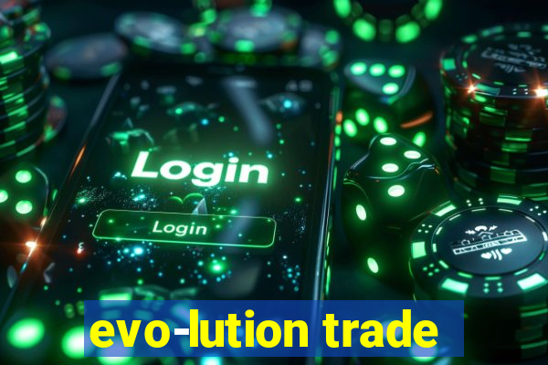 evo-lution trade