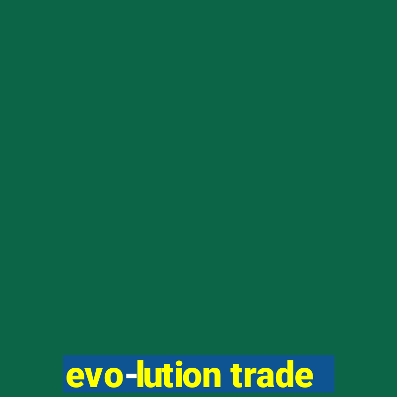 evo-lution trade