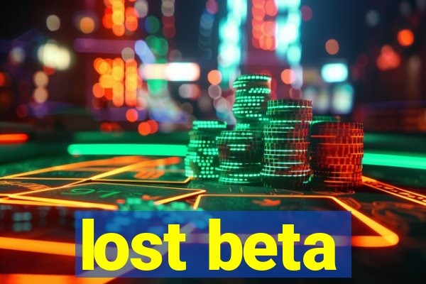 lost beta