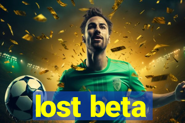 lost beta