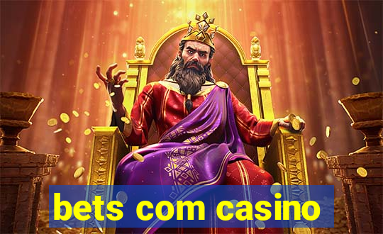 bets com casino