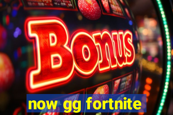 now gg fortnite