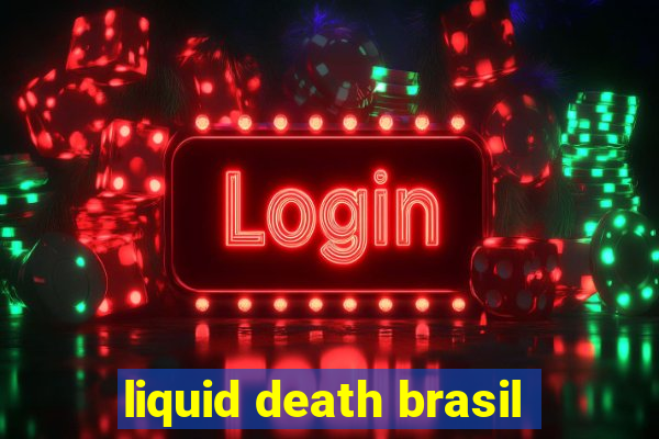 liquid death brasil