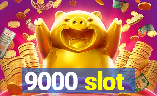 9000 slot