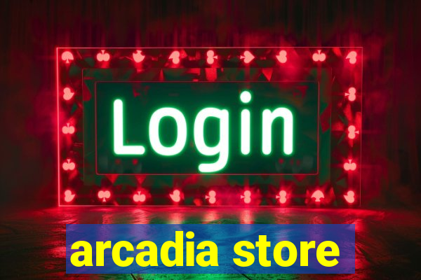 arcadia store