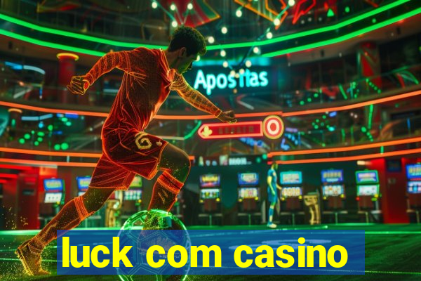 luck com casino