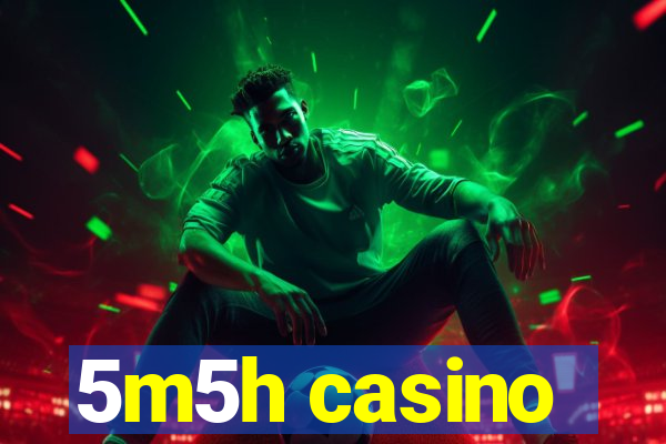 5m5h casino