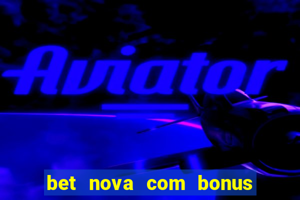 bet nova com bonus de cadastro