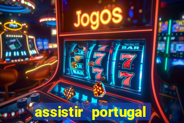 assistir portugal ao vivo