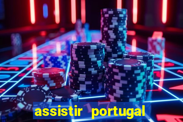 assistir portugal ao vivo