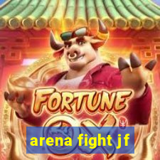 arena fight jf