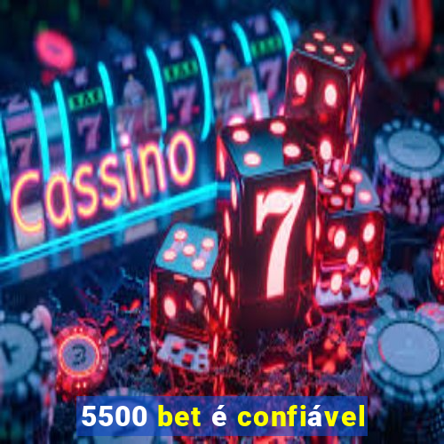 5500 bet é confiável