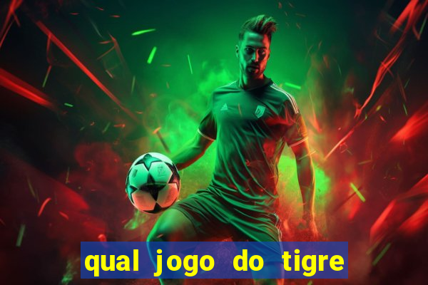 qual jogo do tigre que ganha dinheiro