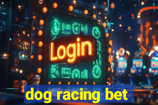 dog racing bet