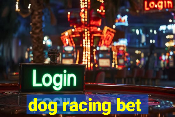 dog racing bet