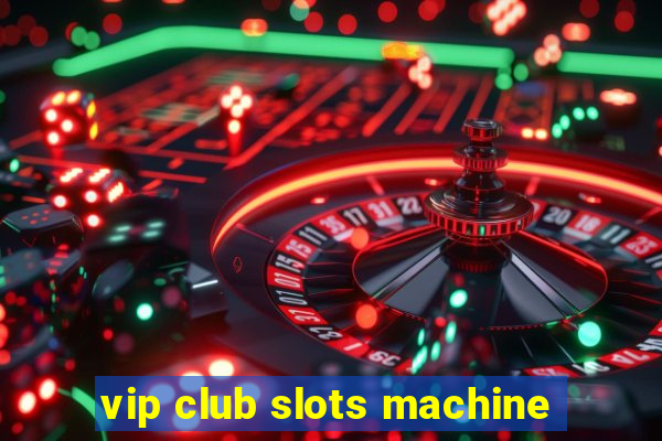 vip club slots machine