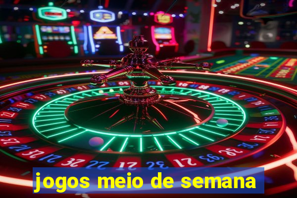 jogos meio de semana