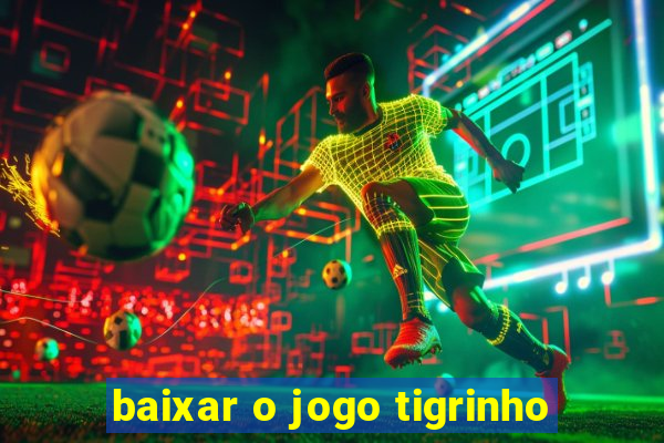 baixar o jogo tigrinho