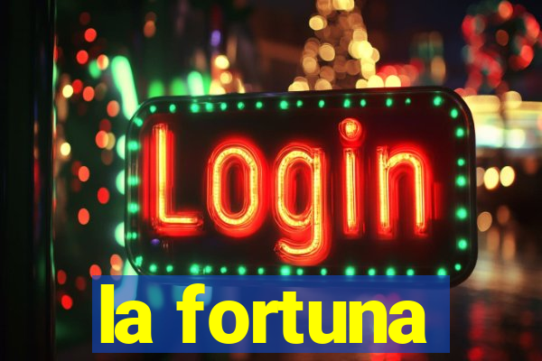 la fortuna