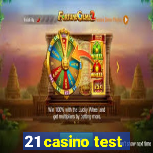 21 casino test