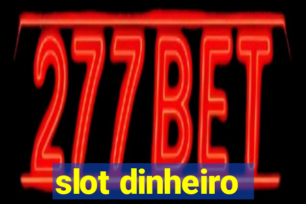 slot dinheiro