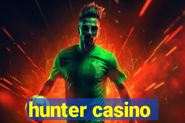 hunter casino