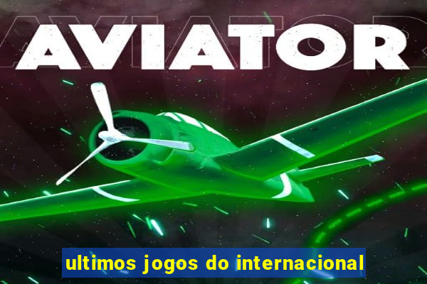 ultimos jogos do internacional