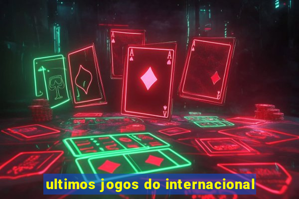 ultimos jogos do internacional