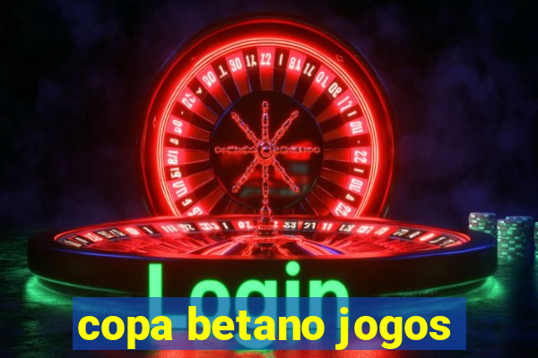 copa betano jogos