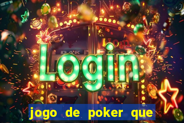 jogo de poker que ganha dinheiro