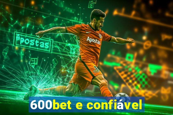 600bet e confiável