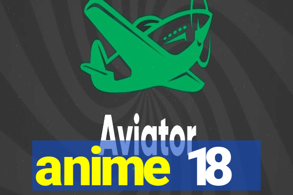 anime 18