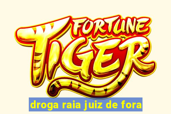 droga raia juiz de fora