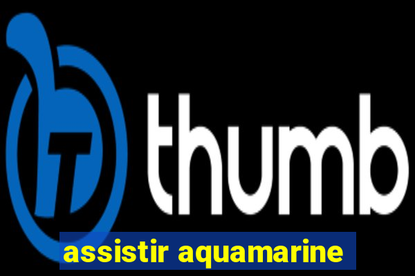 assistir aquamarine