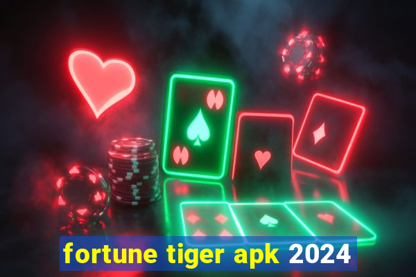 fortune tiger apk 2024