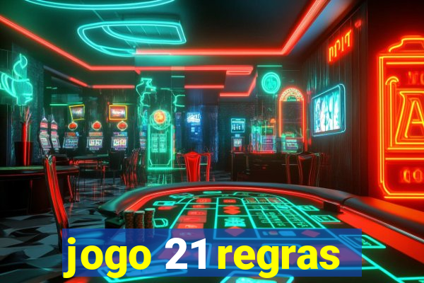 jogo 21 regras