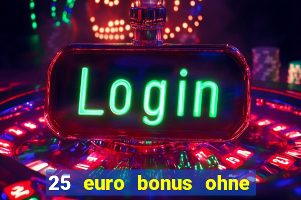 25 euro bonus ohne einzahlung casino 2023