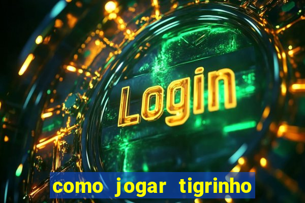 como jogar tigrinho e ganhar