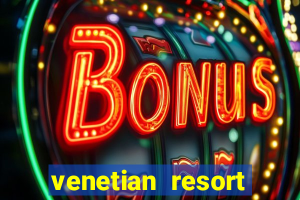 venetian resort hotel casino