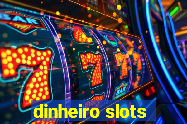 dinheiro slots