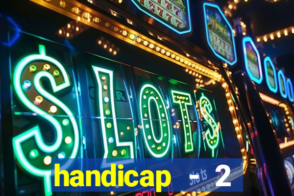 handicap - 2 resultado final