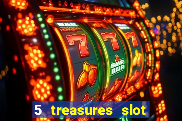 5 treasures slot machine online