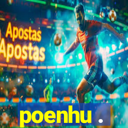 poenhu .