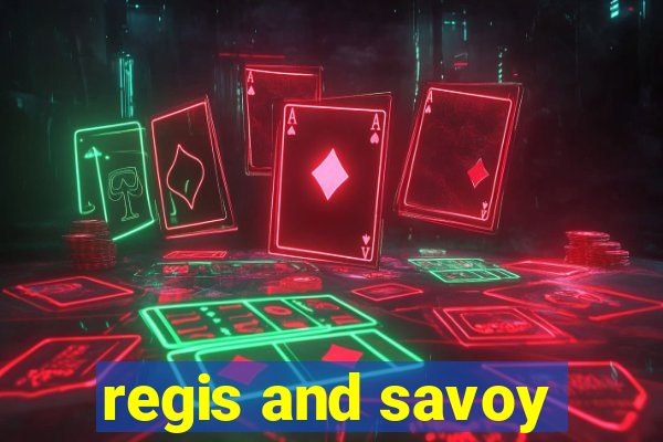 regis and savoy