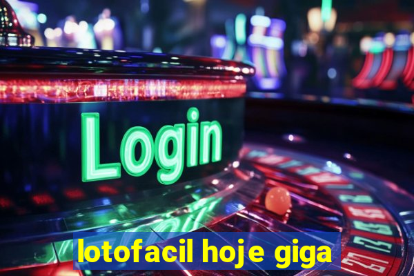 lotofacil hoje giga