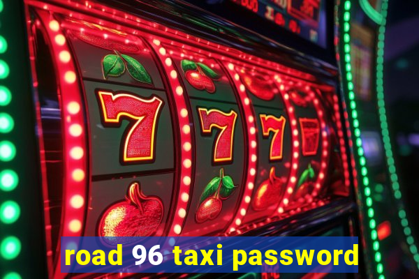 road 96 taxi password