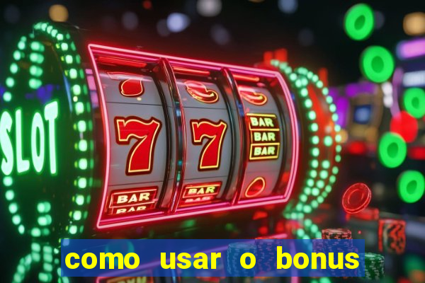 como usar o bonus do vai de bet